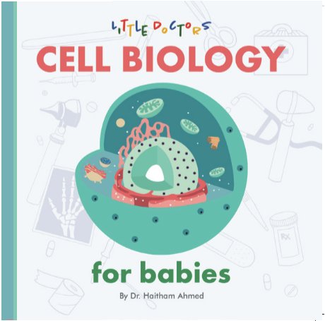 Cell Biology for Babies board book by Dr. Haitham Ahmed